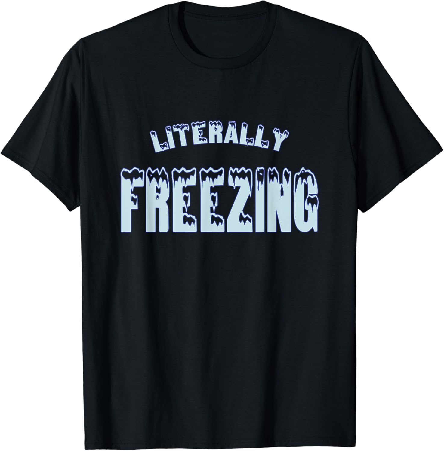 Literally Freezing, It's Cold and I'm Freezing TShirt Clothing, Shoes & Jewelry